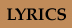 LYRICS - LYRICS -